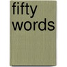 Fifty Words door Michael Weller