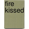 Fire Kissed door Erin Kellison