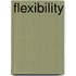 Flexibility