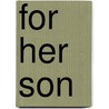 For Her Son door Colleen Smith-Dennis
