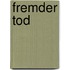 Fremder Tod