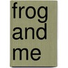 Frog and Me by Angela Muss