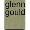 Glenn Gould door Glenn Gould