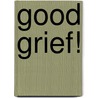 Good Grief! door Erica McNeal