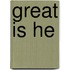 Great Is He