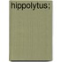 Hippolytus;