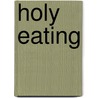 Holy Eating door Robert M. Schwartz Ph.D.