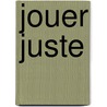 Jouer Juste door François Bégaudeau