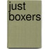 Just Boxers
