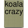 Koala Crazy door Lucy Courtenay