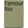 L'Amour Fou by Andrbe Breton