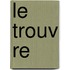 Le Trouv Re