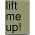Lift Me Up!