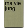 Ma Vie Jung door C. Jung