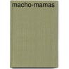 Macho-Mamas by Michèle Binswanger