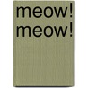Meow! Meow! by Roger Priddy