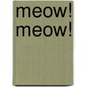 Meow! Meow! by Roger Priddy