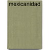Mexicanidad door Carlos Fuentes