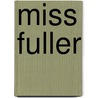 Miss Fuller by April Bernard