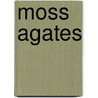 Moss Agates door Wesley Philemon Carroll