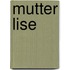 Mutter Lise