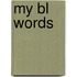 My Bl Words