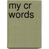 My Cr Words