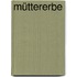 Müttererbe