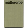 Müttererbe door Ria Neumann
