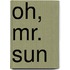Oh, Mr. Sun