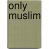 Only Muslim door Naomi Davidson