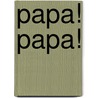 Papa! Papa! by Karl-Heinz Eisfeld