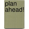 Plan Ahead! door Katie Marsico