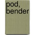 Pod, Bender