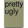 Pretty Ugly door Twopointsnet