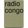 Radio Congo door Ben Rawlence