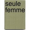 Seule Femme door Pierre Hebey