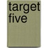 Target Five