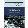 The Bazooka by Gordon L. Rottman