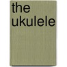The Ukulele by John King