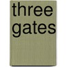 Three Gates by Victor L. Dowell Sr