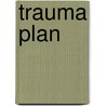 Trauma Plan by Candace Calvert