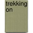 Trekking On