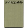 Unflappable by Ragini Elizabeth Michaels