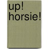 Up! Horsie! by Clara De Chatelain