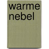 Warme Nebel door Heinz W. Brehler