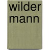 Wilder Mann by Robert MacLiam Wilson