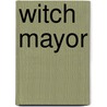 Witch Mayor by Steven Brezenoff