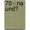 70 - Na Und? by Peter Hanno Reinmuth