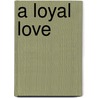 A Loyal Love door Eleanor Atkinson
